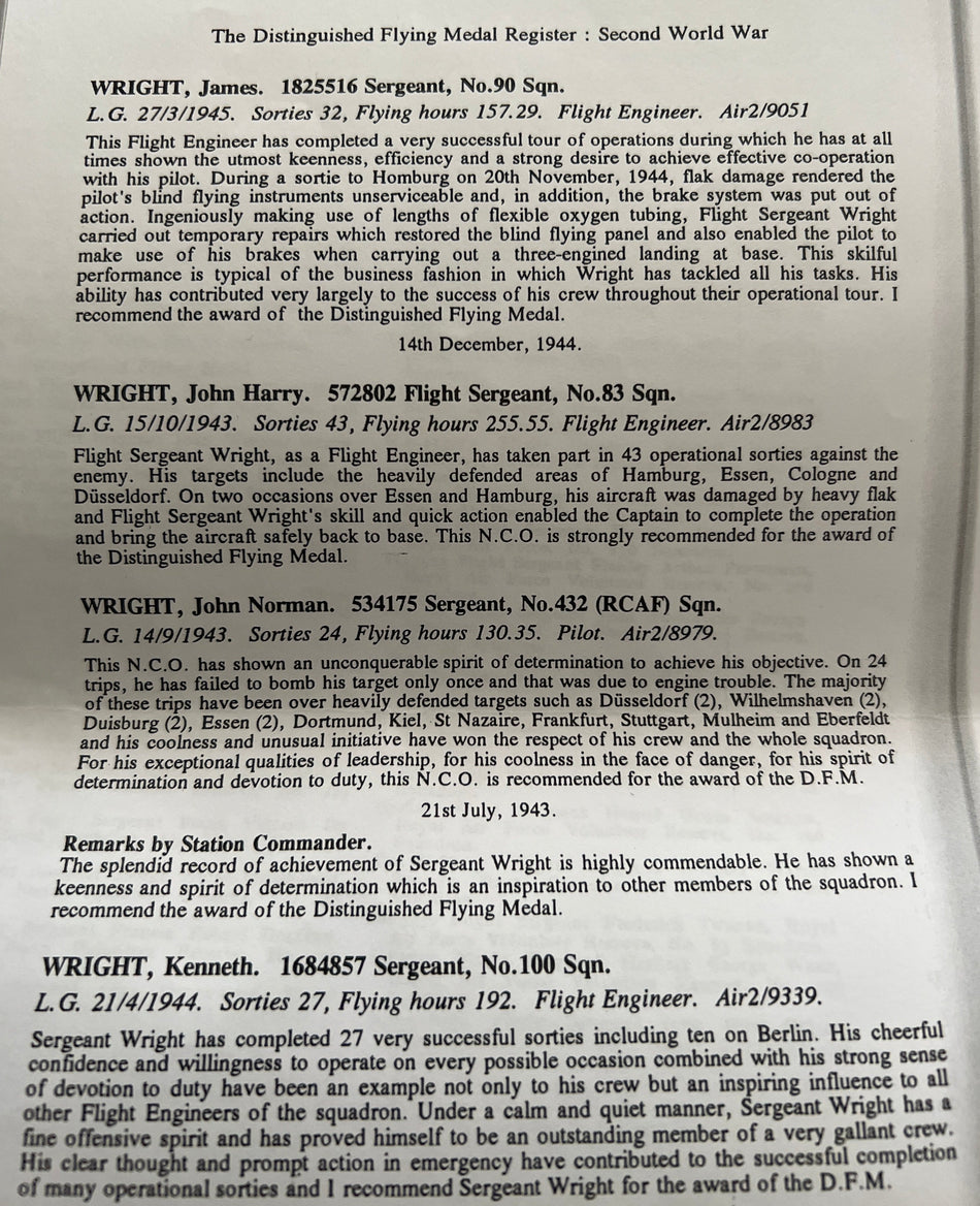 Distinguished Flying Medal to Flight Sgt./ Engineer J. H. Wright, 83 Sqn., RAF, 43 operational sorties: Hamburg, Essen, Cologne and Düsseldorf, his aircraft was damaged by heavy flak twice, later he went to the Far East where he died in service 25/4/1946